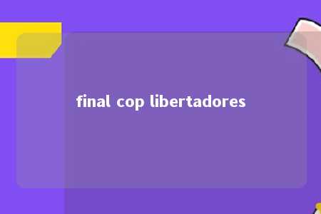 final cop libertadores