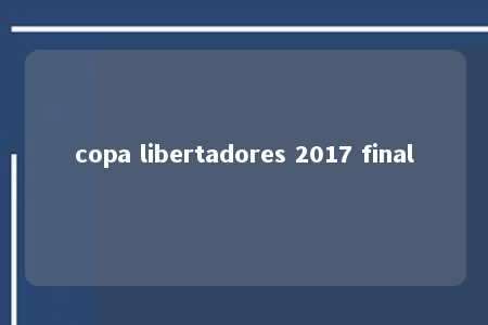 copa libertadores 2017 final