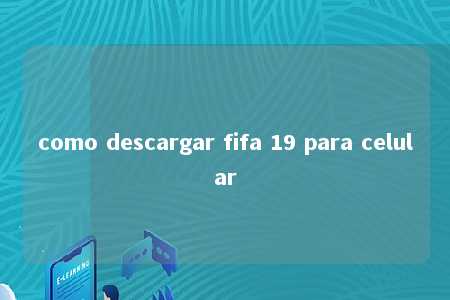 como descargar fifa 19 para celular