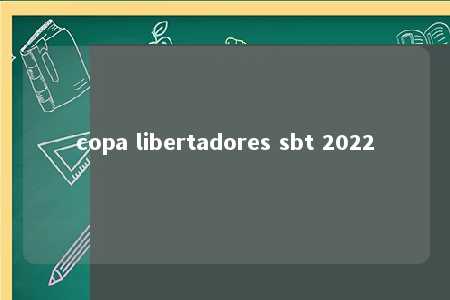 copa libertadores sbt 2022