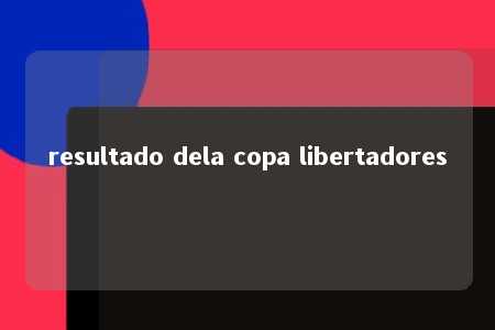 resultado dela copa libertadores