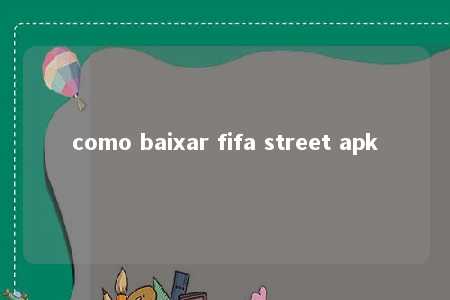 como baixar fifa street apk