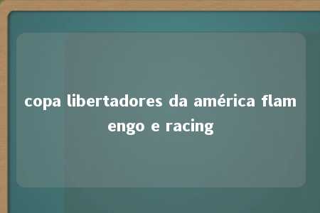 copa libertadores da américa flamengo e racing