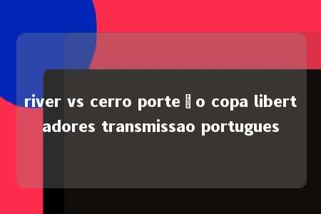 river vs cerro porteño copa libertadores transmissao portugues