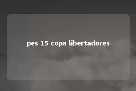 pes 15 copa libertadores