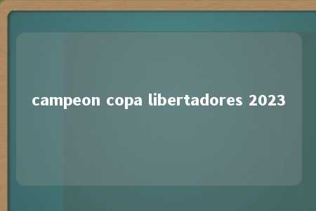 campeon copa libertadores 2023