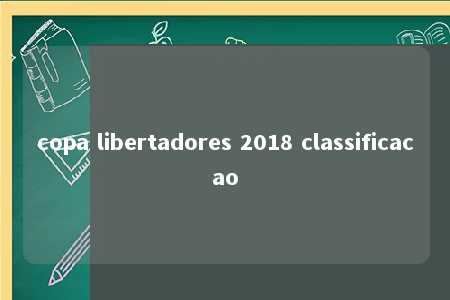 copa libertadores 2018 classificacao