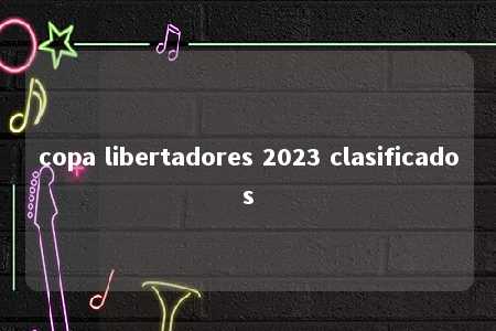 copa libertadores 2023 clasificados