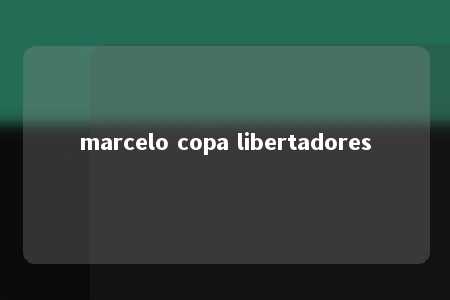 marcelo copa libertadores