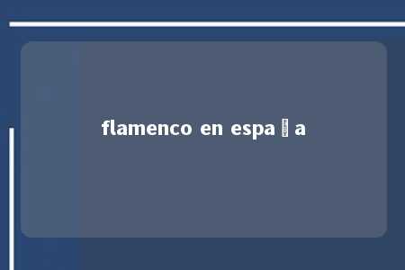 flamenco en españa