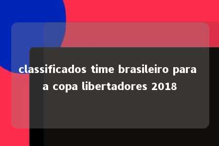 classificados time brasileiro para a copa libertadores 2018