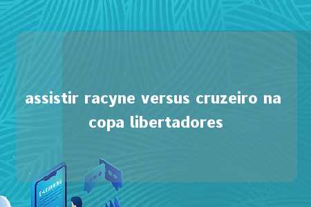 assistir racyne versus cruzeiro na copa libertadores