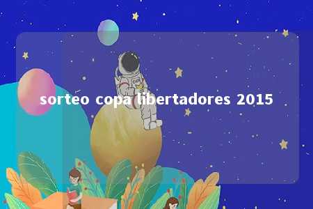 sorteo copa libertadores 2015