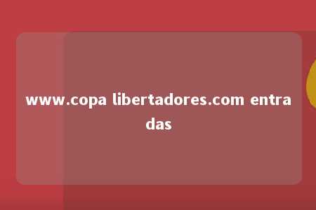 www.copa libertadores.com entradas