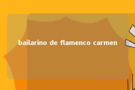 bailarino de flamenco carmen