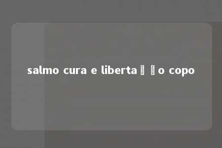 salmo cura e libertação copo