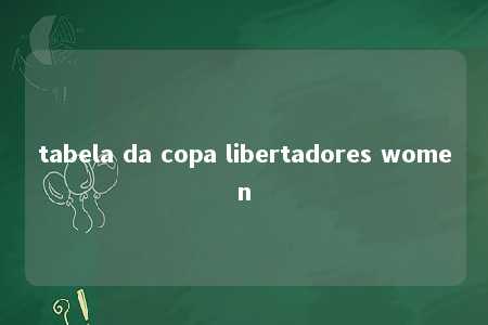 tabela da copa libertadores women