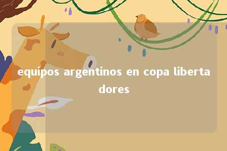 equipos argentinos en copa libertadores