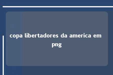 copa libertadores da america em png