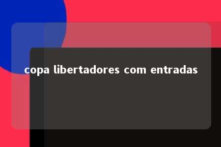 copa libertadores com entradas