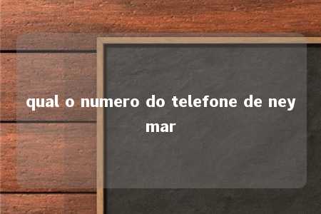 qual o numero do telefone de neymar