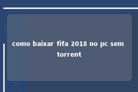 como baixar fifa 2018 no pc sem torrent