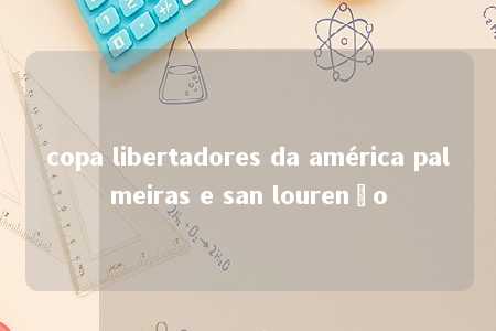 copa libertadores da américa palmeiras e san lourenço