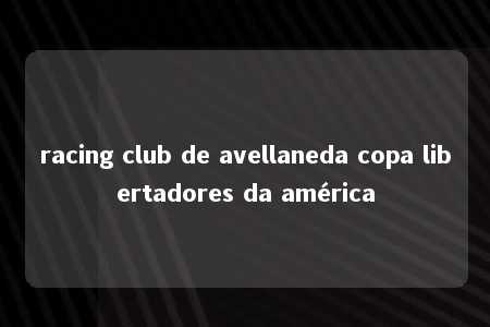 racing club de avellaneda copa libertadores da américa