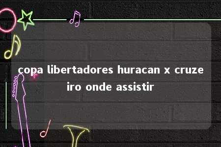 copa libertadores huracan x cruzeiro onde assistir