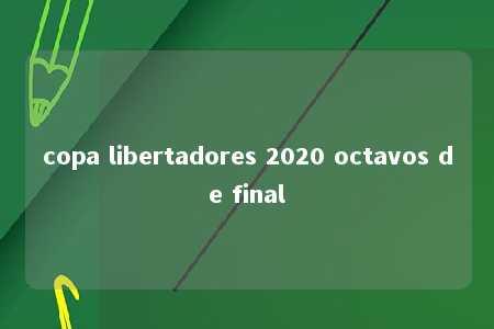 copa libertadores 2020 octavos de final