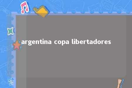 argentina copa libertadores