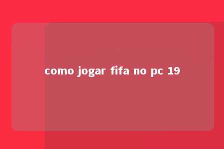 como jogar fifa no pc 19