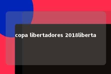 copa libertadores 2018liberta