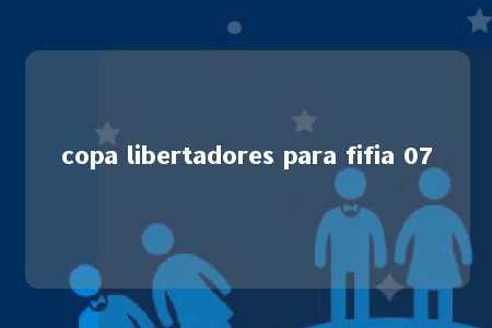 copa libertadores para fifia 07