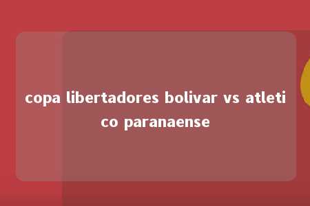 copa libertadores bolivar vs atletico paranaense