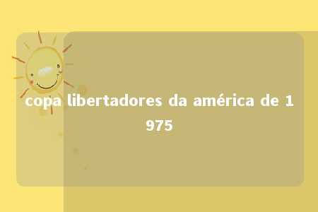 copa libertadores da américa de 1975