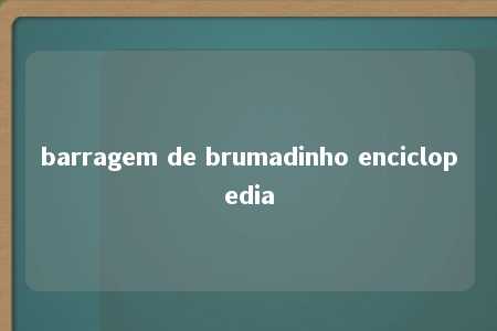 barragem de brumadinho enciclopedia