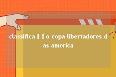 classificação copa libertadores das america