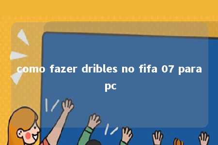 como fazer dribles no fifa 07 para pc