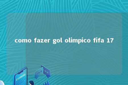 como fazer gol olimpico fifa 17