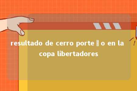 resultado de cerro porteño en la copa libertadores