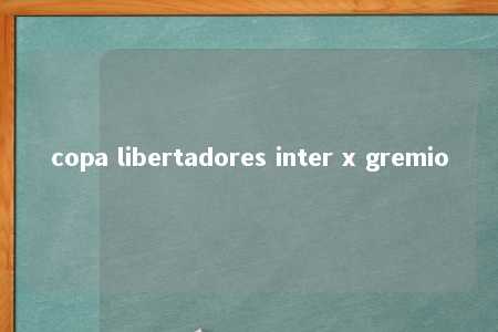 copa libertadores inter x gremio