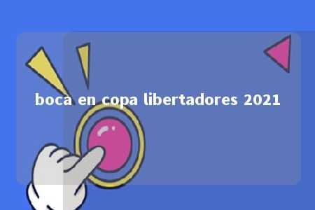 boca en copa libertadores 2021