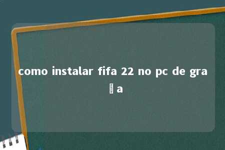 como instalar fifa 22 no pc de graça