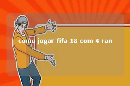 como jogar fifa 18 com 4 ran