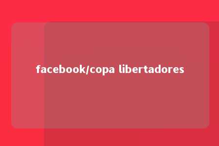 facebook/copa libertadores