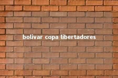 bolivar copa libertadores