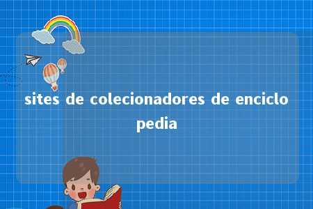 sites de colecionadores de enciclopedia