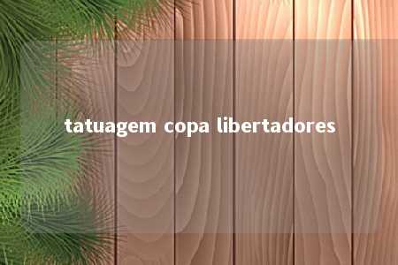 tatuagem copa libertadores