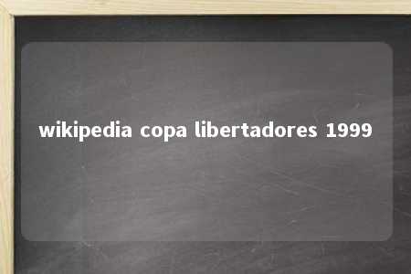 wikipedia copa libertadores 1999